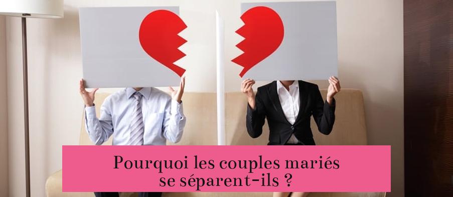 Pourquoi les couples mariés se séparent-ils ?