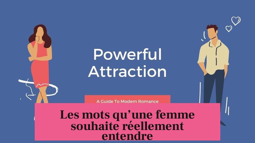 Les mots qu’une femme souhaite réellement entendre