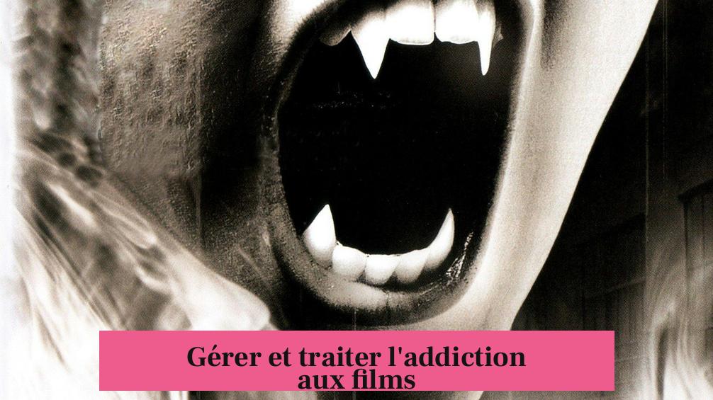 Gérer et traiter l'addiction aux films