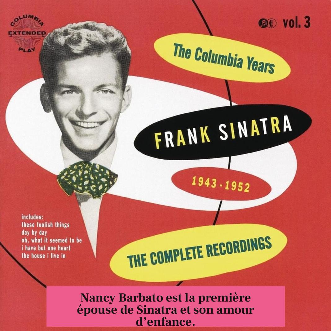 Nancy Barbato est la première épouse de Sinatra et son amour d’enfance.