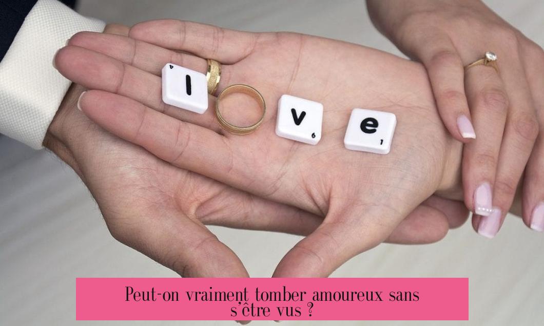 Peut-on vraiment tomber amoureux sans s’être vus ?