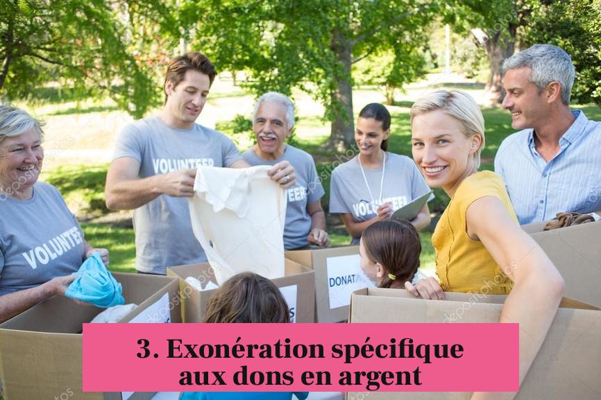3. Exonération spécifique aux dons en argent