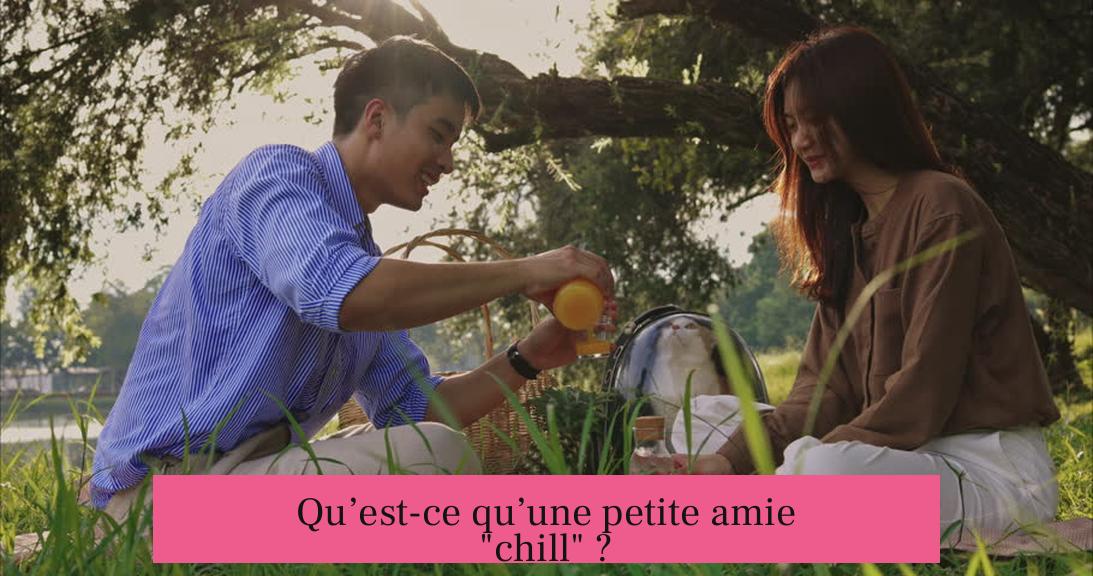 Qu’est-ce qu’une petite amie "chill" ?