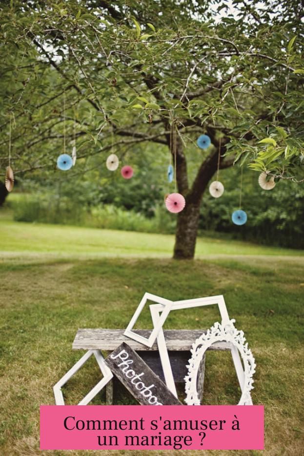 Comment s'amuser à un mariage ?