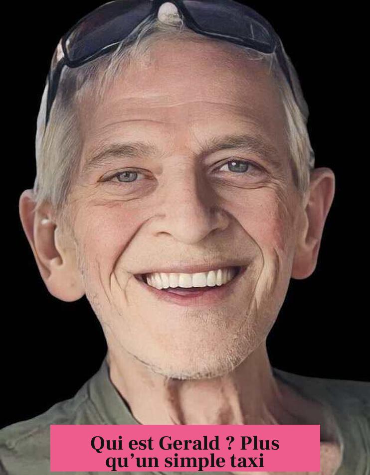 Qui est Gerald ? Plus qu’un simple taxi