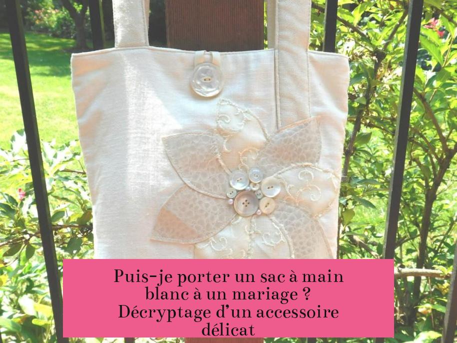 Puis-je porter un sac à main blanc à un mariage ? Décryptage d’un accessoire délicat