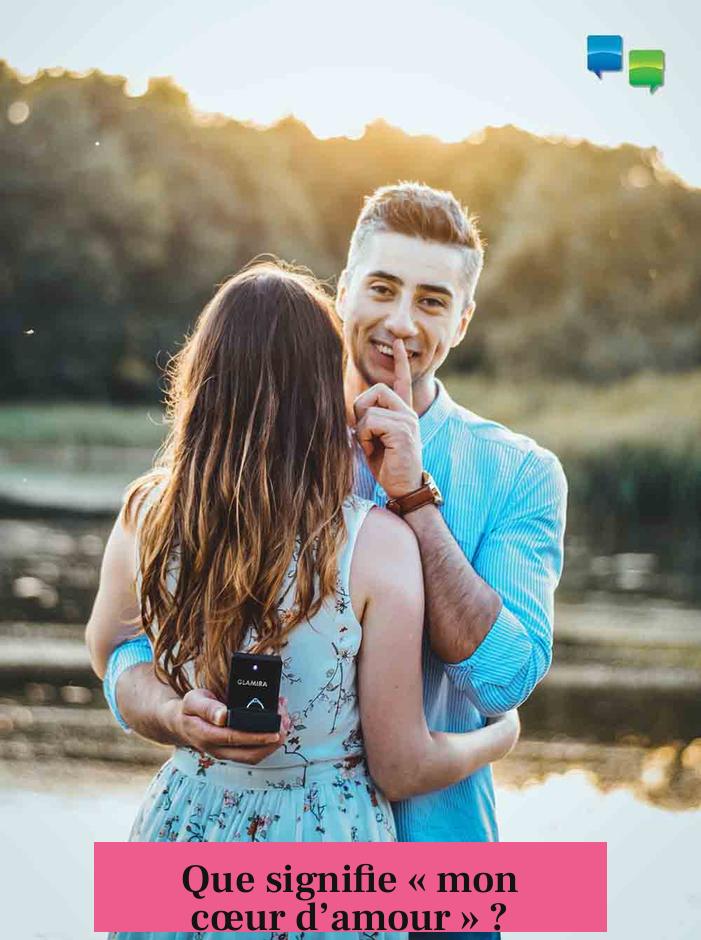 Que signifie « mon cœur d’amour » ?