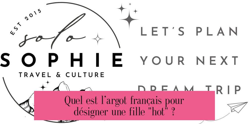Quel est l’argot français pour désigner une fille "hot" ?