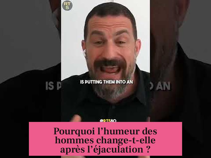 Pourquoi l’humeur des hommes change-t-elle après l’éjaculation ?