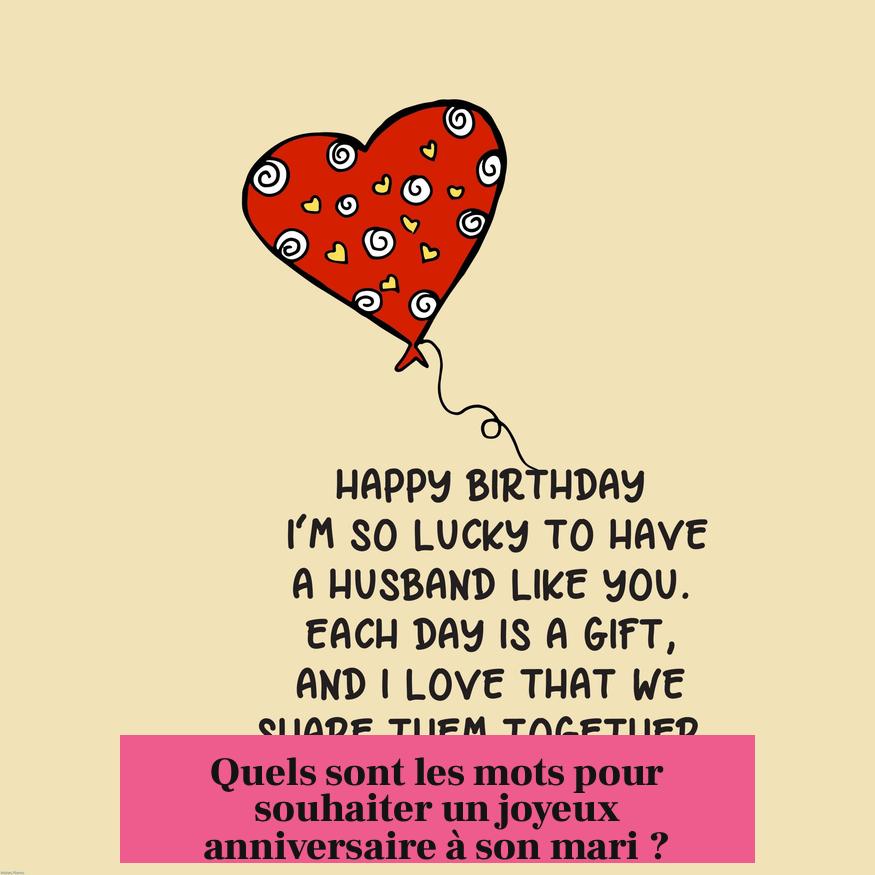 Quels sont les mots pour souhaiter un joyeux anniversaire à son mari ?