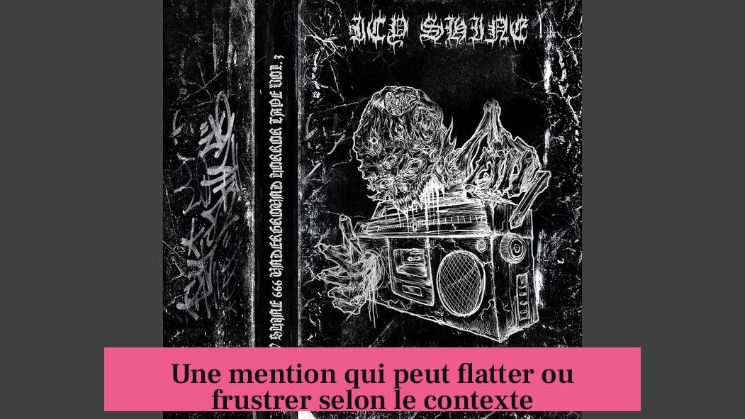 Une mention qui peut flatter ou frustrer selon le contexte