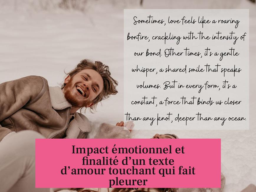 Impact émotionnel et finalité d’un texte d’amour touchant qui fait pleurer