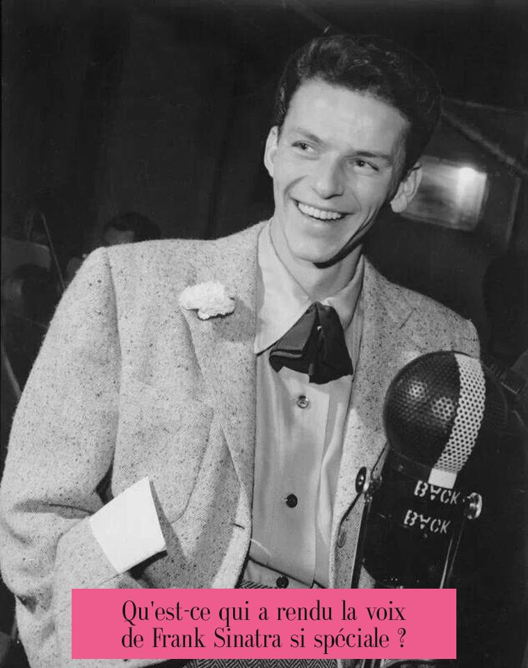 Qu'est-ce qui a rendu la voix de Frank Sinatra si spéciale ?