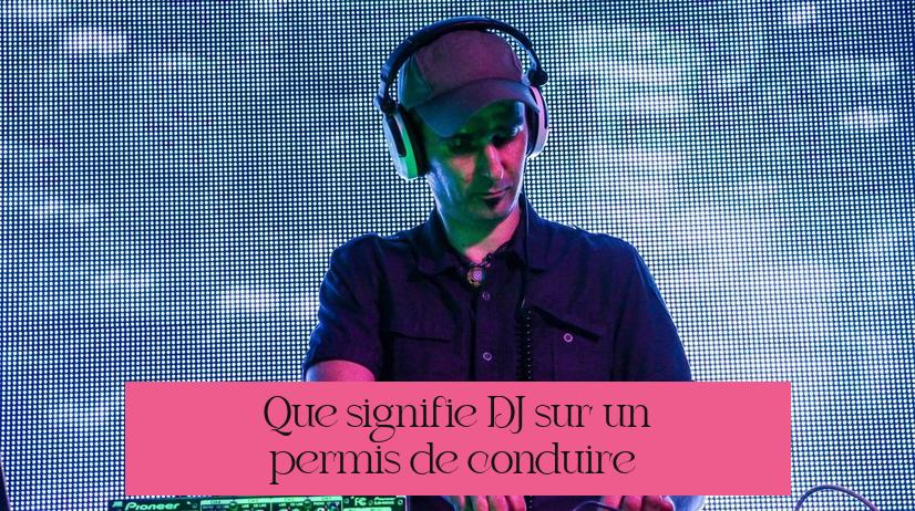 Que signifie DJ sur un permis de conduire ?