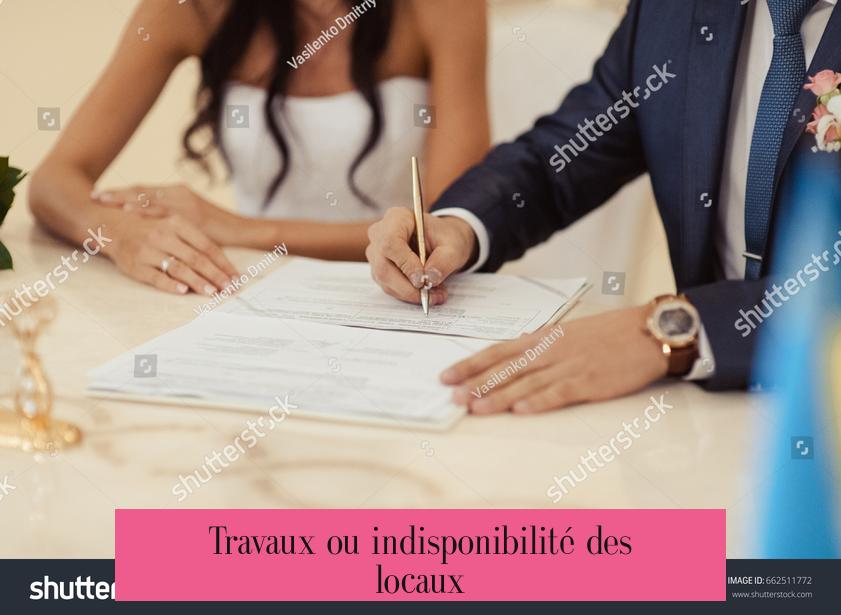 Travaux ou indisponibilité des locaux