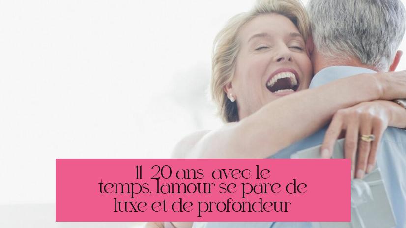 11 à 20 ans : avec le temps, l’amour se pare de luxe et de profondeur