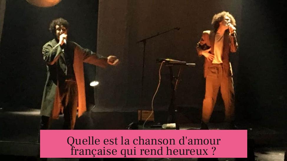 Quelle est la chanson d'amour française qui rend heureux ?