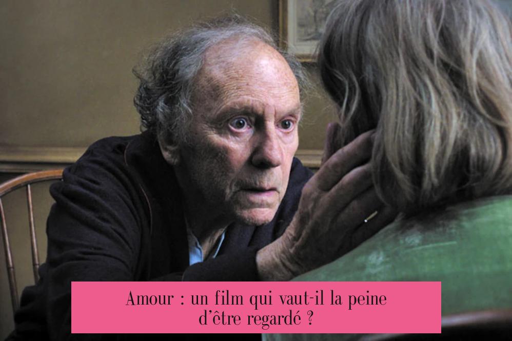 Amour : un film qui vaut-il la peine d’être regardé ?