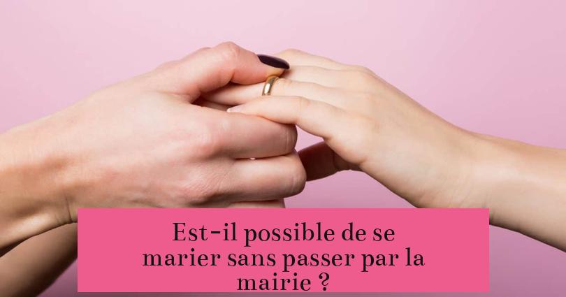 Est-il possible de se marier sans passer par la mairie ?
