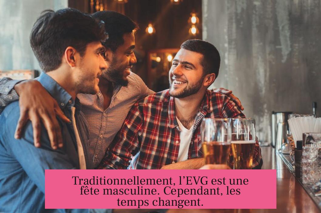 Traditionnellement, l’EVG est une fête masculine. Cependant, les temps changent.