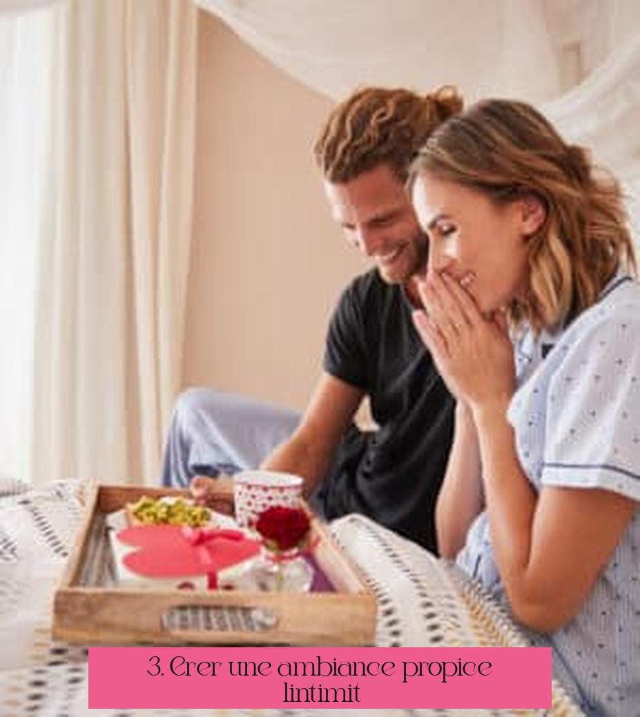 3. Créer une ambiance propice à l’intimité