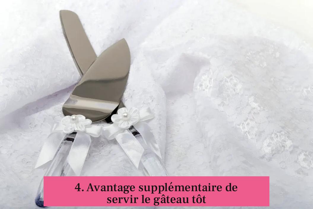 4. Avantage supplémentaire de servir le gâteau tôt