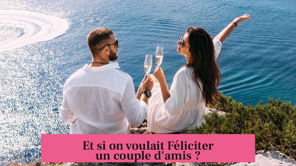 Et si on voulait Féliciter un couple d'amis ?