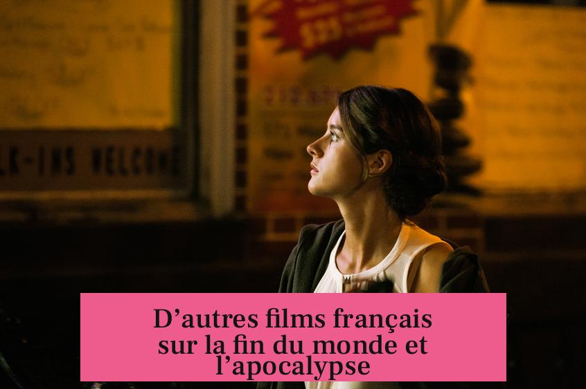 D’autres films français sur la fin du monde et l’apocalypse