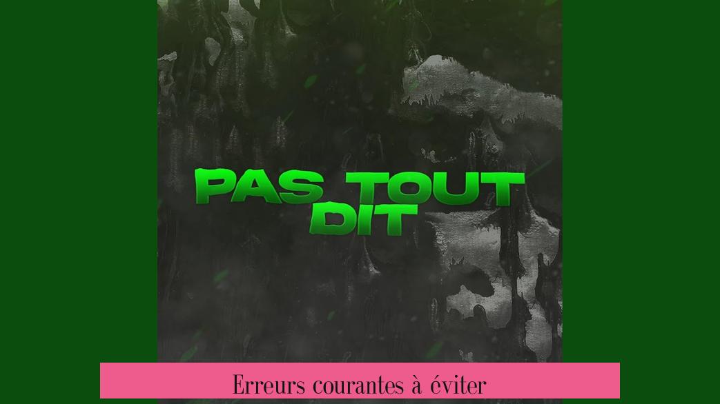 Erreurs courantes à éviter