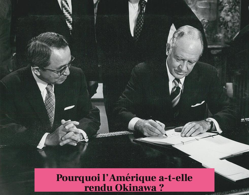 Pourquoi l’Amérique a-t-elle rendu Okinawa ?