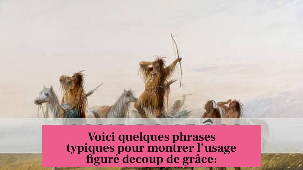 Voici quelques phrases typiques pour montrer l’usage figuré decoup de grâce: