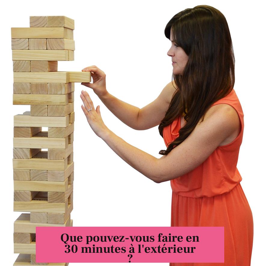Que pouvez-vous faire en 30 minutes à l'extérieur ?