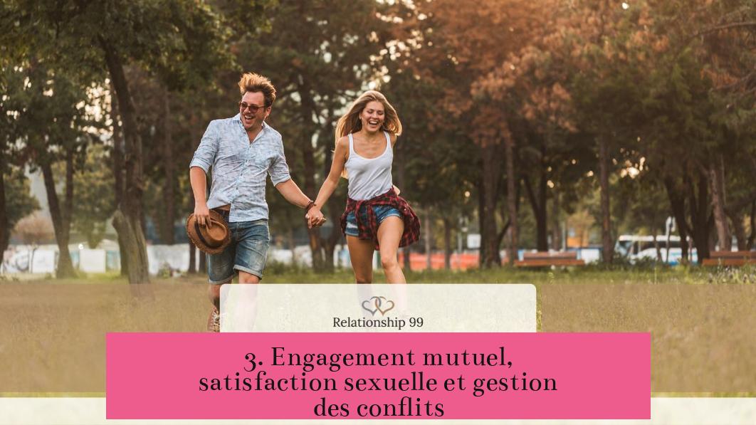 3. Engagement mutuel, satisfaction sexuelle et gestion des conflits