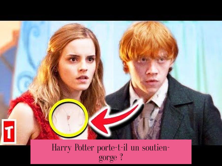 Harry Potter porte-t-il un soutien-gorge ?