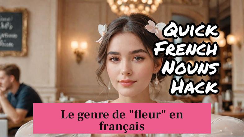 Le genre de "fleur" en français