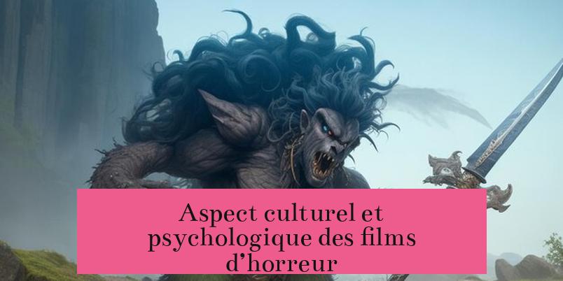 Aspect culturel et psychologique des films d’horreur