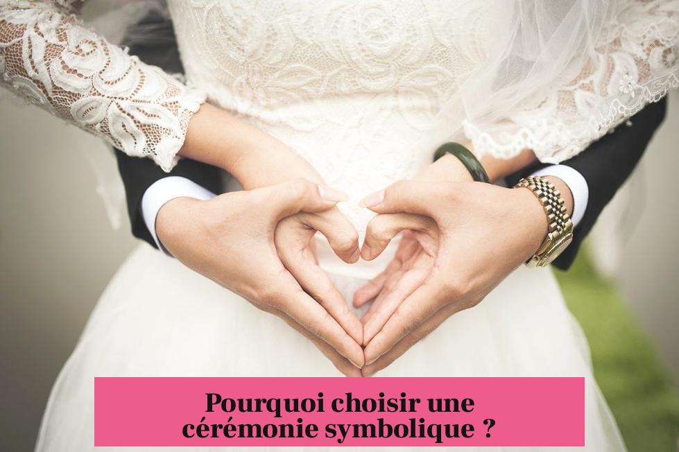 Pourquoi choisir une cérémonie symbolique ?