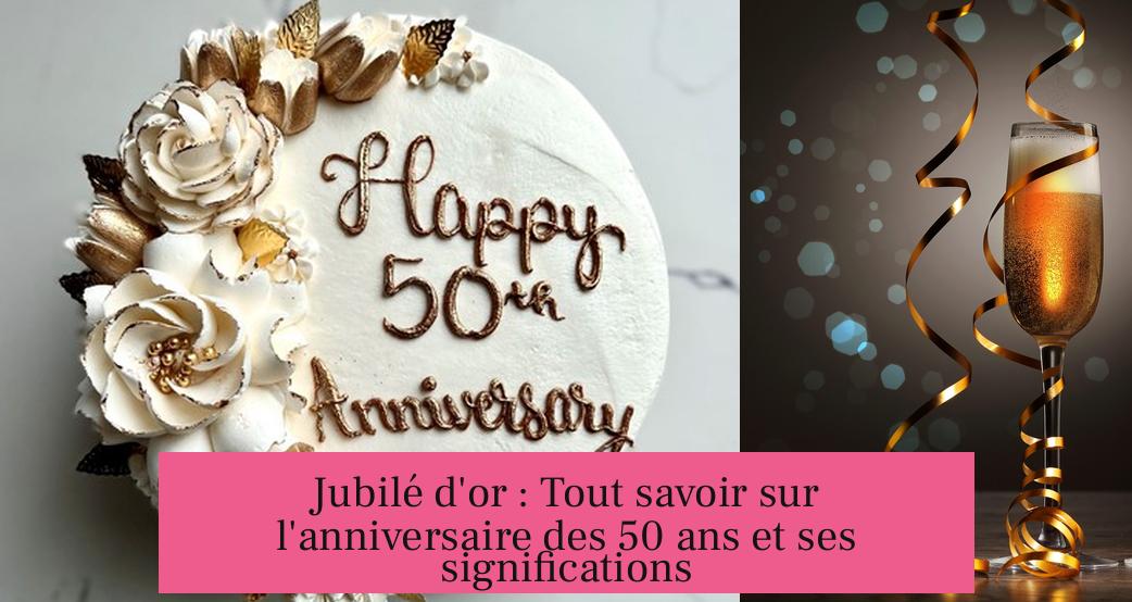 Jubilé d'or : Tout savoir sur l'anniversaire des 50 ans et ses significations
