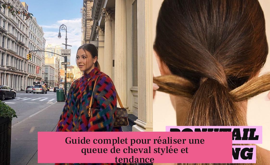 Guide complet pour réaliser une queue de cheval stylée et tendance