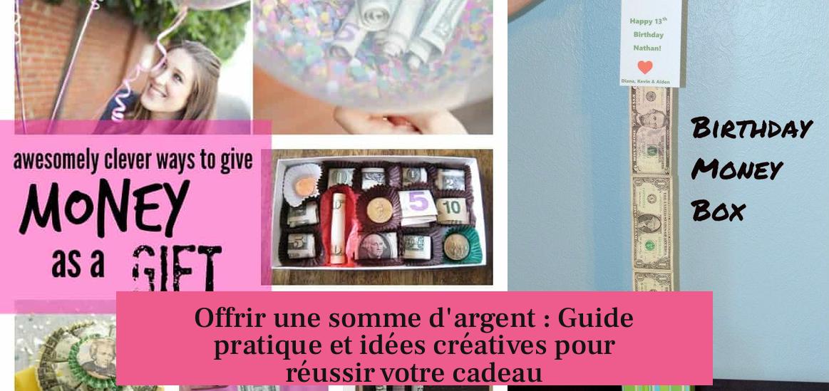 Offrir une somme d'argent : Guide pratique et idées créatives pour réussir votre cadeau