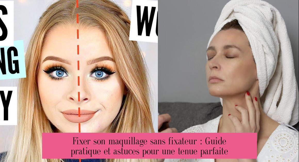 Fixer son maquillage sans fixateur : Guide pratique et astuces pour une tenue parfaite