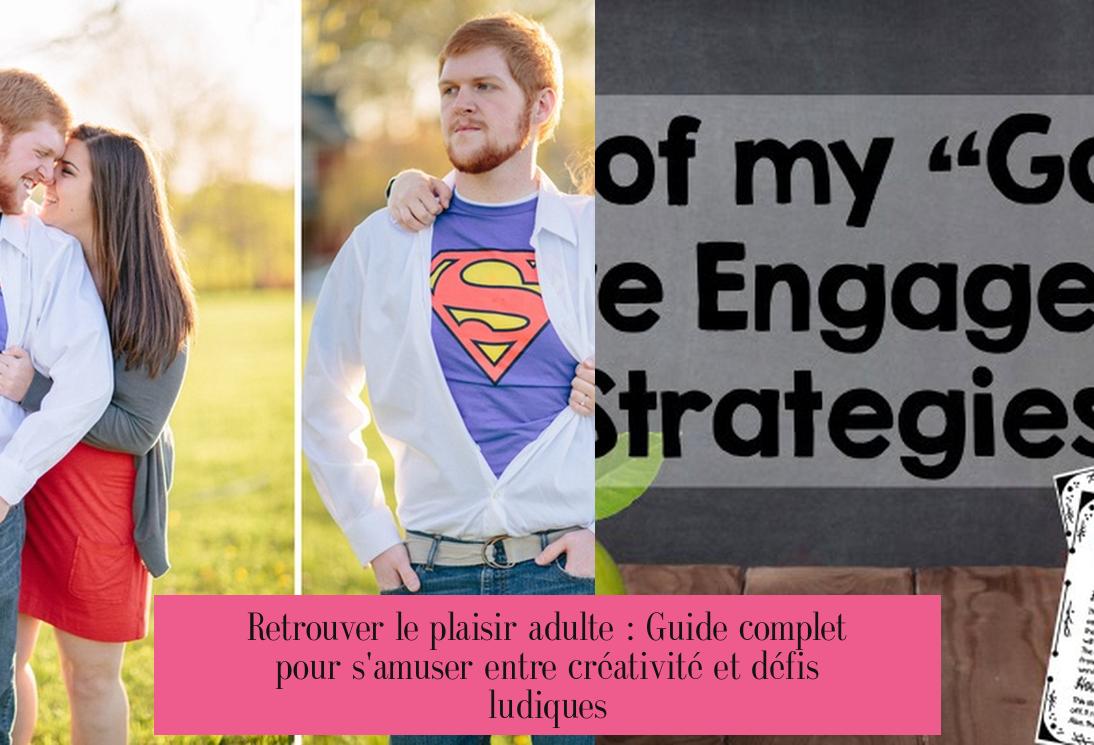 Retrouver le plaisir adulte : Guide complet pour s'amuser entre créativité et défis ludiques