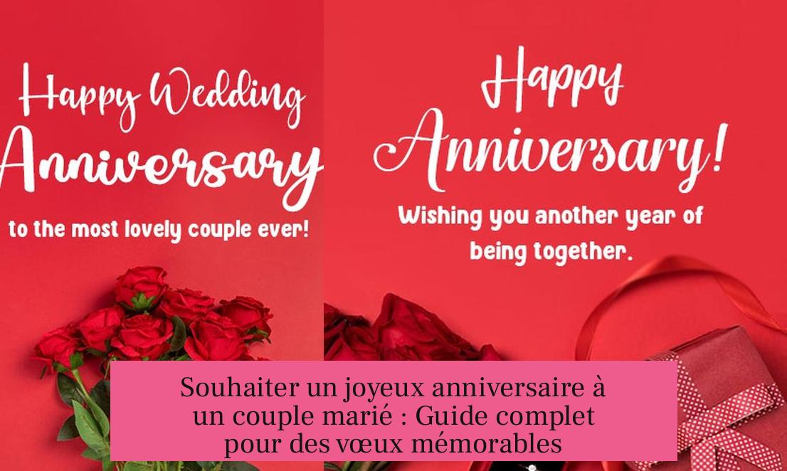 Souhaiter un joyeux anniversaire à un couple marié : Guide complet pour des vœux mémorables