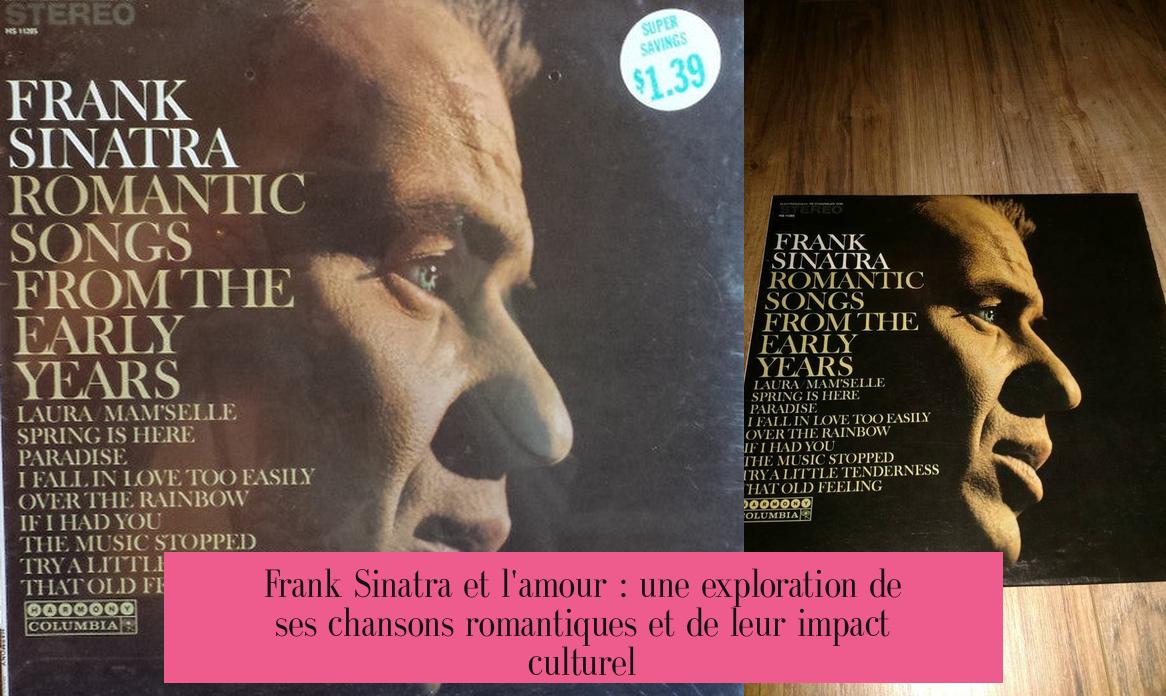 Frank Sinatra et l'amour : une exploration de ses chansons romantiques et de leur impact culturel