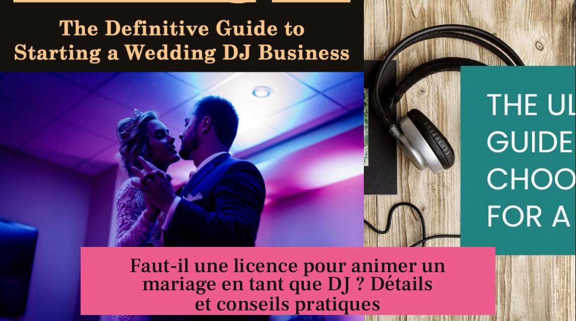 Faut-il une licence pour animer un mariage en tant que DJ ? Détails et conseils pratiques