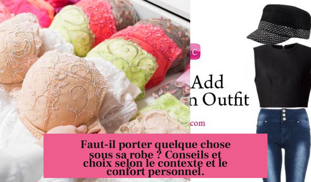 Faut-il porter quelque chose sous sa robe ? Conseils et choix selon le contexte et le confort personnel.