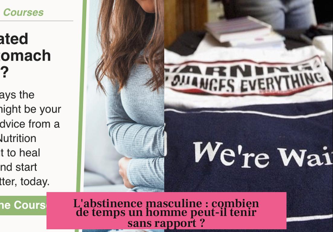 L'abstinence masculine : combien de temps un homme peut-il tenir sans rapport ?