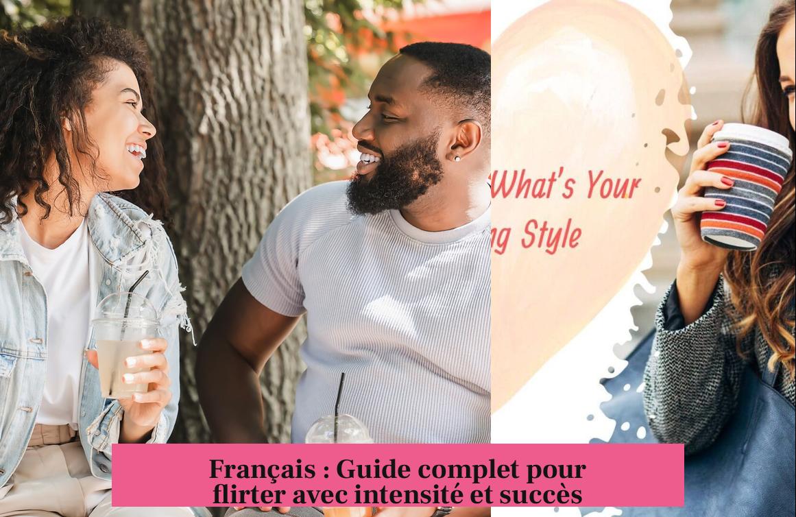 Français : Guide complet pour flirter avec intensité et succès