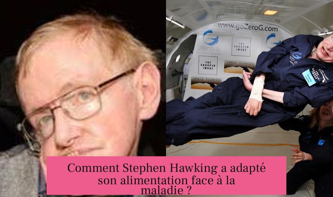 Comment Stephen Hawking a adapté son alimentation face à la maladie ?