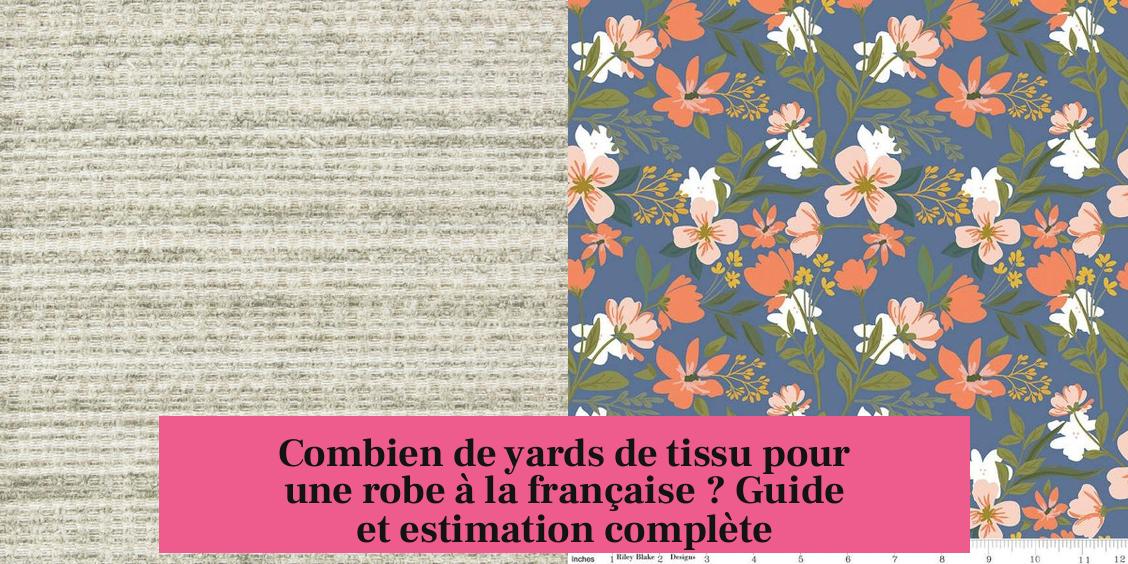 Combien de yards de tissu pour une robe à la française ? Guide et estimation complète